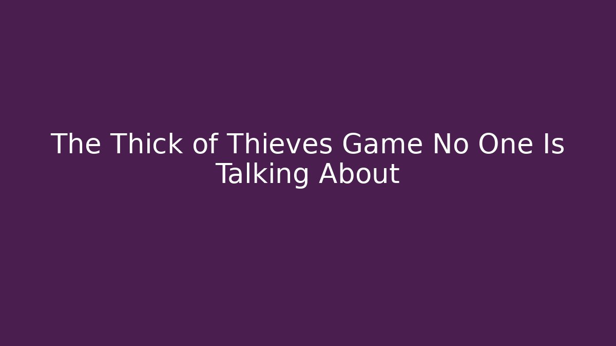 The Thick of Thieves Game No One Is Talking About