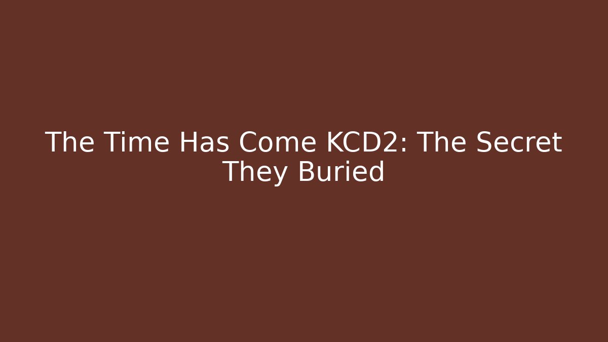 The Time Has Come KCD2: The Secret They Buried