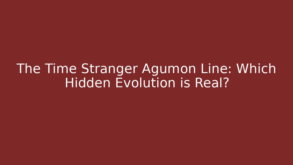 The Time Stranger Agumon Line: Which Hidden Evolution is Real?