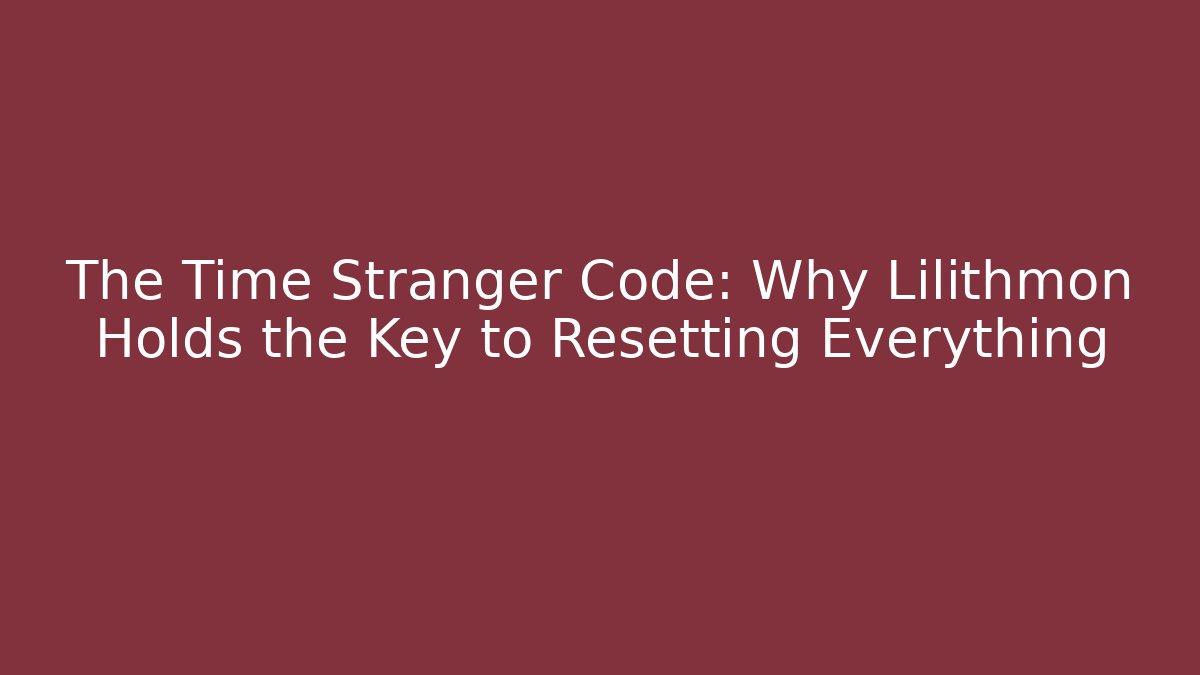 The Time Stranger Code: Why Lilithmon Holds the Key to Resetting Everything - Felix Cat Insurance