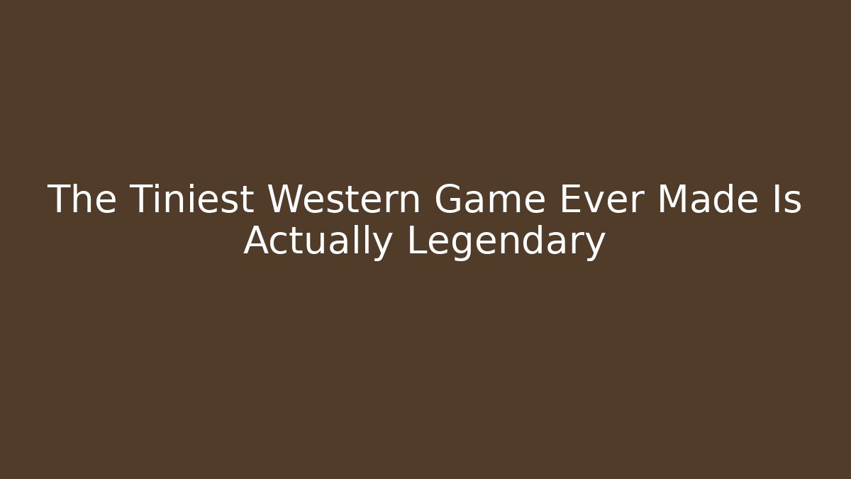 The Tiniest Western Game Ever Made Is Actually Legendary