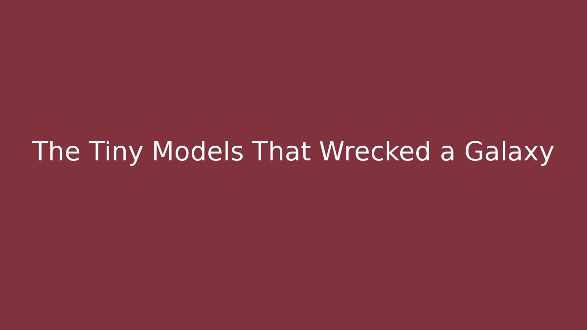 The Tiny Models That Wrecked a Galaxy