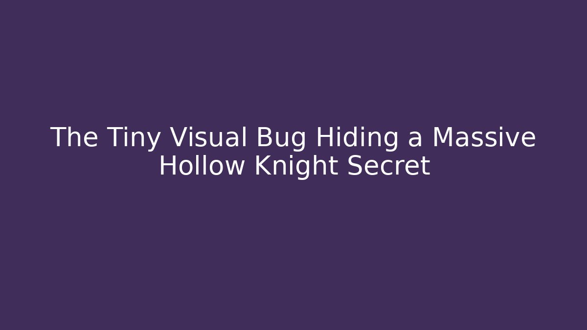 The Tiny Visual Bug Hiding a Massive Hollow Knight Secret