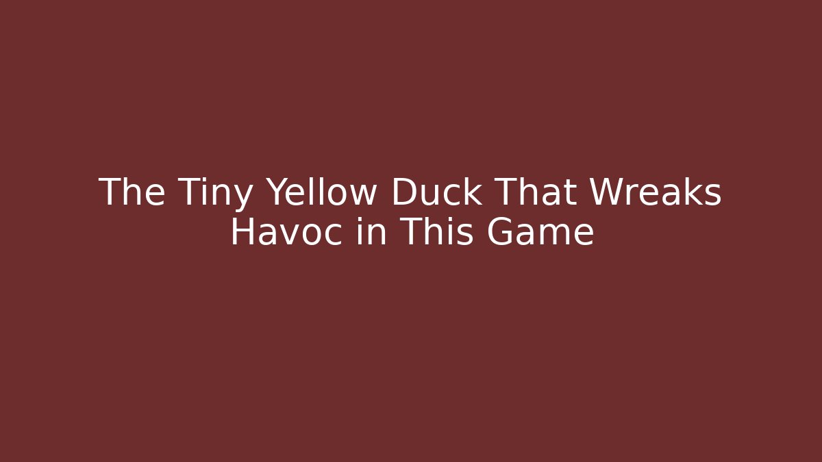 The Tiny Yellow Duck That Wreaks Havoc in This Game