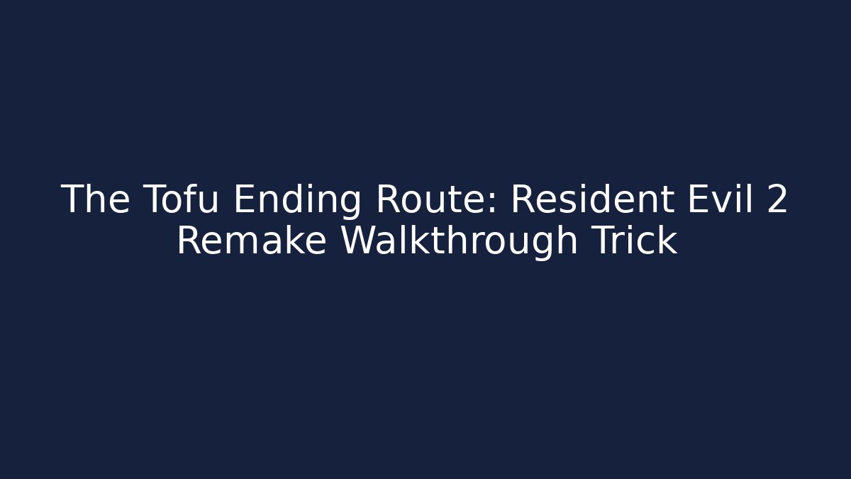 The Tofu Ending Route: Resident Evil 2 Remake Walkthrough Trick