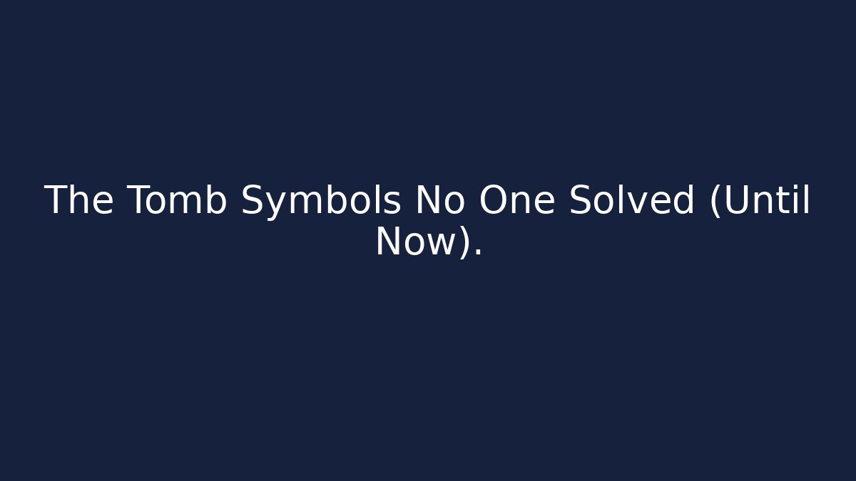 The Tomb Symbols No One Solved (Until Now).