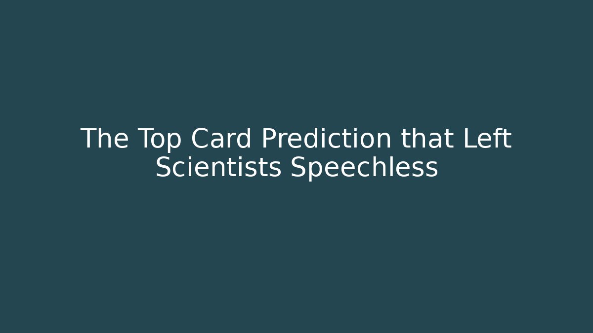 The Top Card Prediction that Left Scientists Speechless