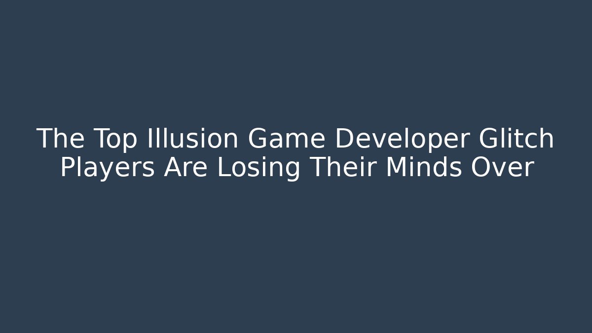The Top Illusion Game Developer Glitch Players Are Losing Their Minds Over
