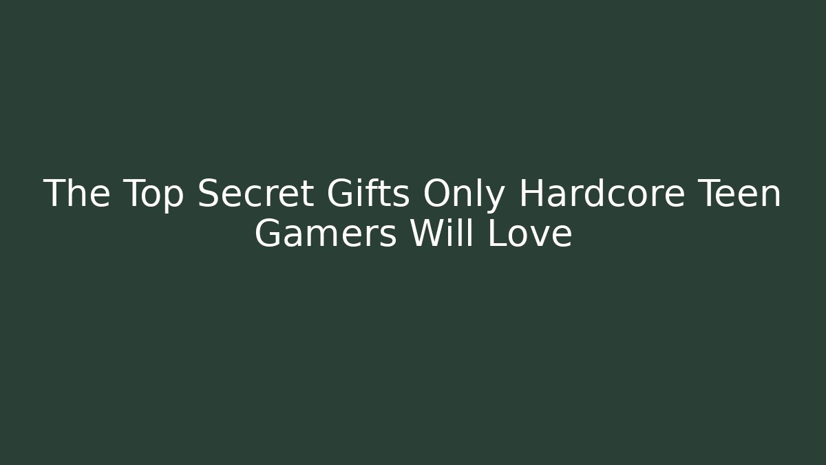The Top Secret Gifts Only Hardcore Teen Gamers Will Love