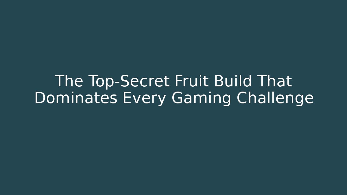 The Top-Secret Fruit Build That Dominates Every Gaming Challenge