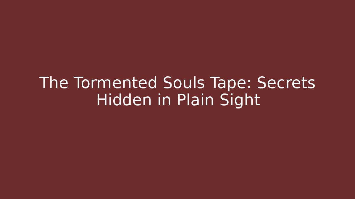 The Tormented Souls Tape: Secrets Hidden in Plain Sight