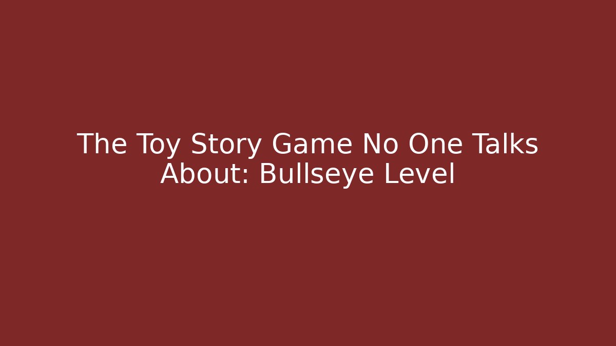 The Toy Story Game No One Talks About: Bullseye Level