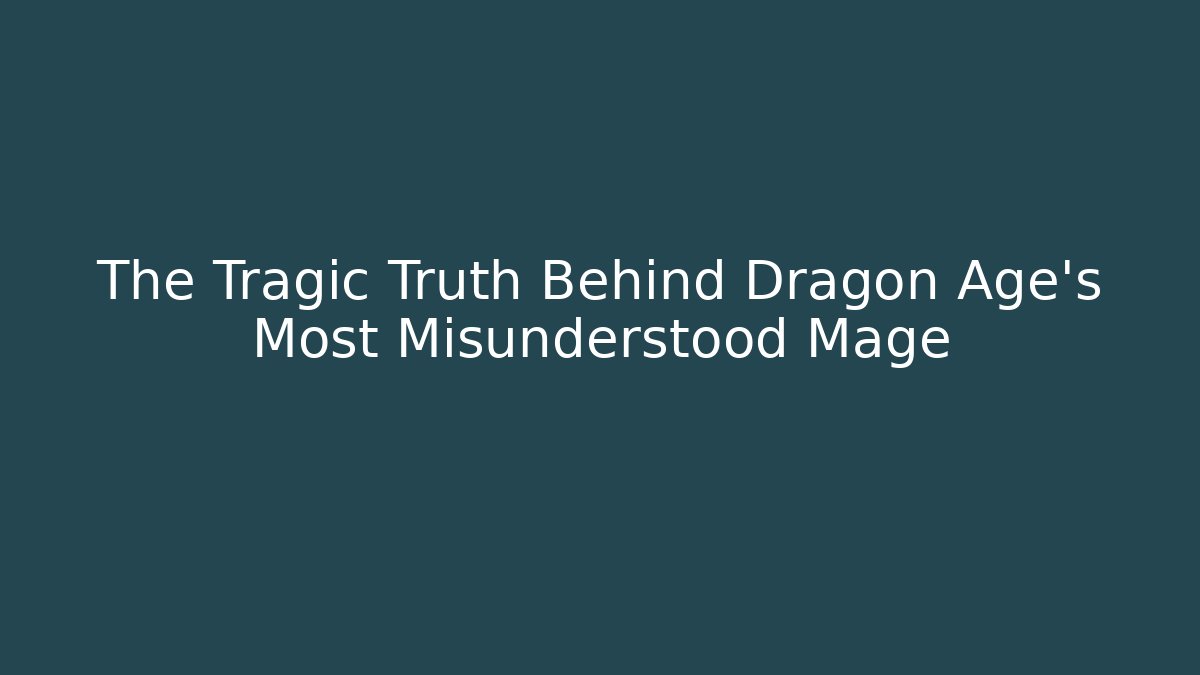 The Tragic Truth Behind Dragon Age's Most Misunderstood Mage - Felix Cat Insurance