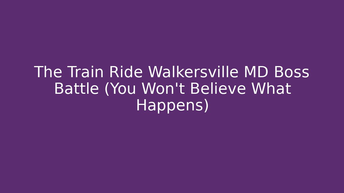 The Train Ride Walkersville MD Boss Battle (You Won't Believe What Happens)