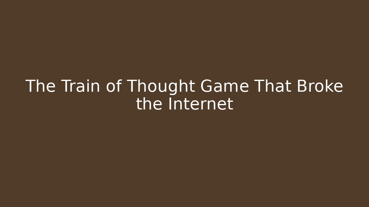 The Train of Thought Game That Broke the Internet