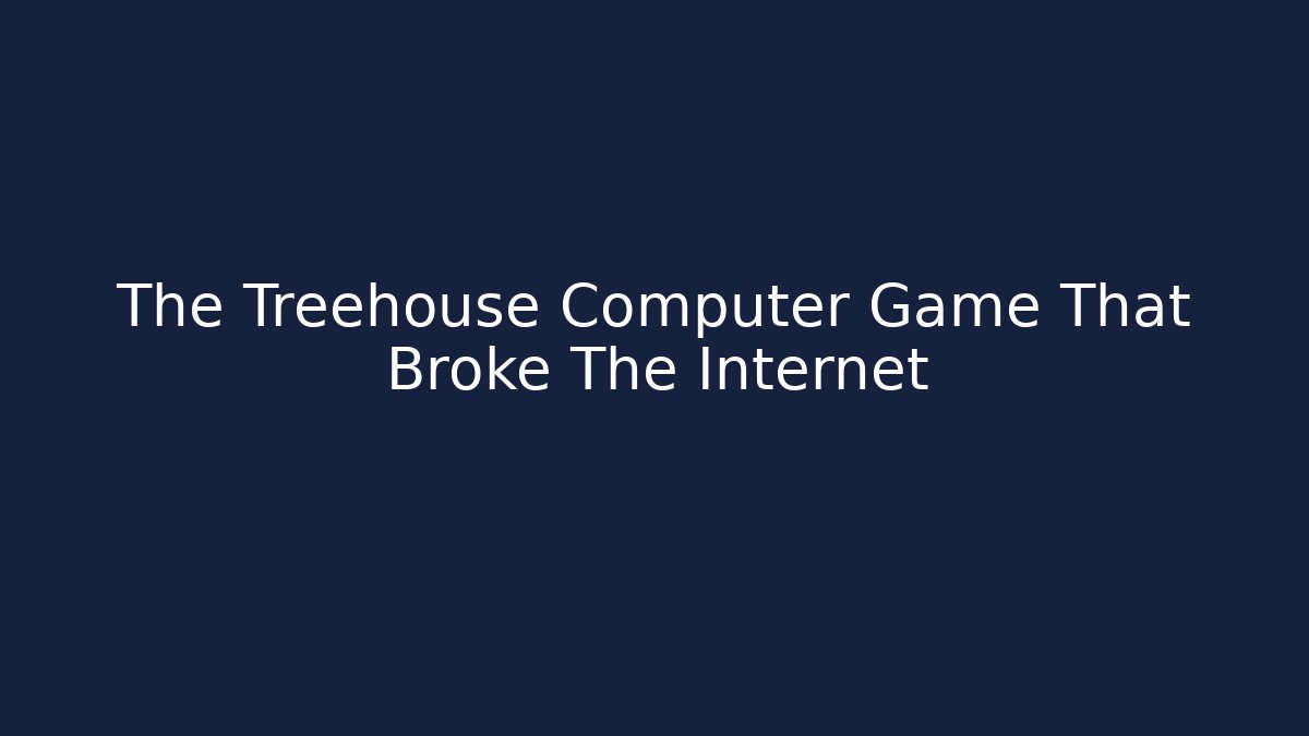 The Treehouse Computer Game That Broke The Internet - Felix Cat Insurance