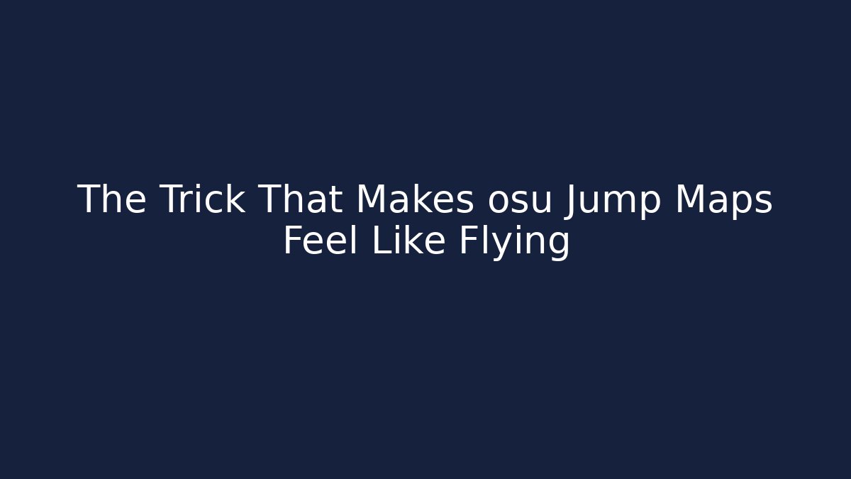 The Trick That Makes osu Jump Maps Feel Like Flying