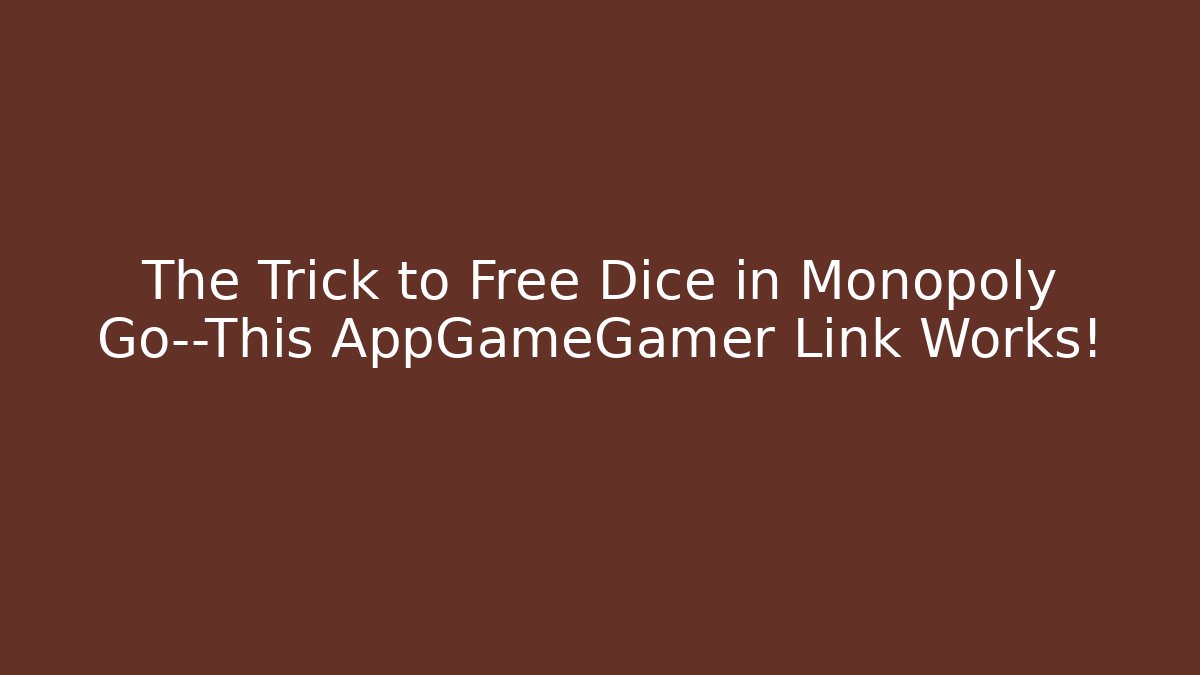 The Trick to Free Dice in Monopoly Go—This AppGameGamer Link Works!