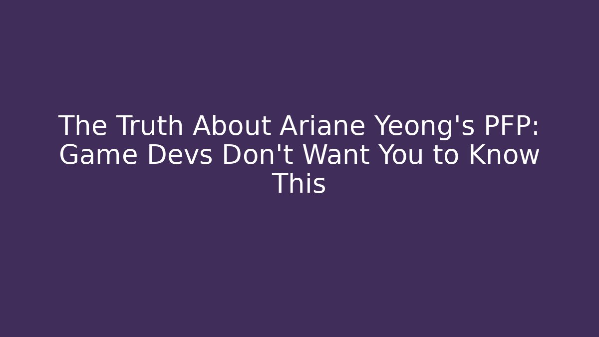 The Truth About Ariane Yeong's PFP: Game Devs Don't Want You to Know This
