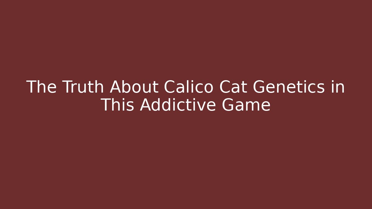 The Truth About Calico Cat Genetics in This Addictive Game