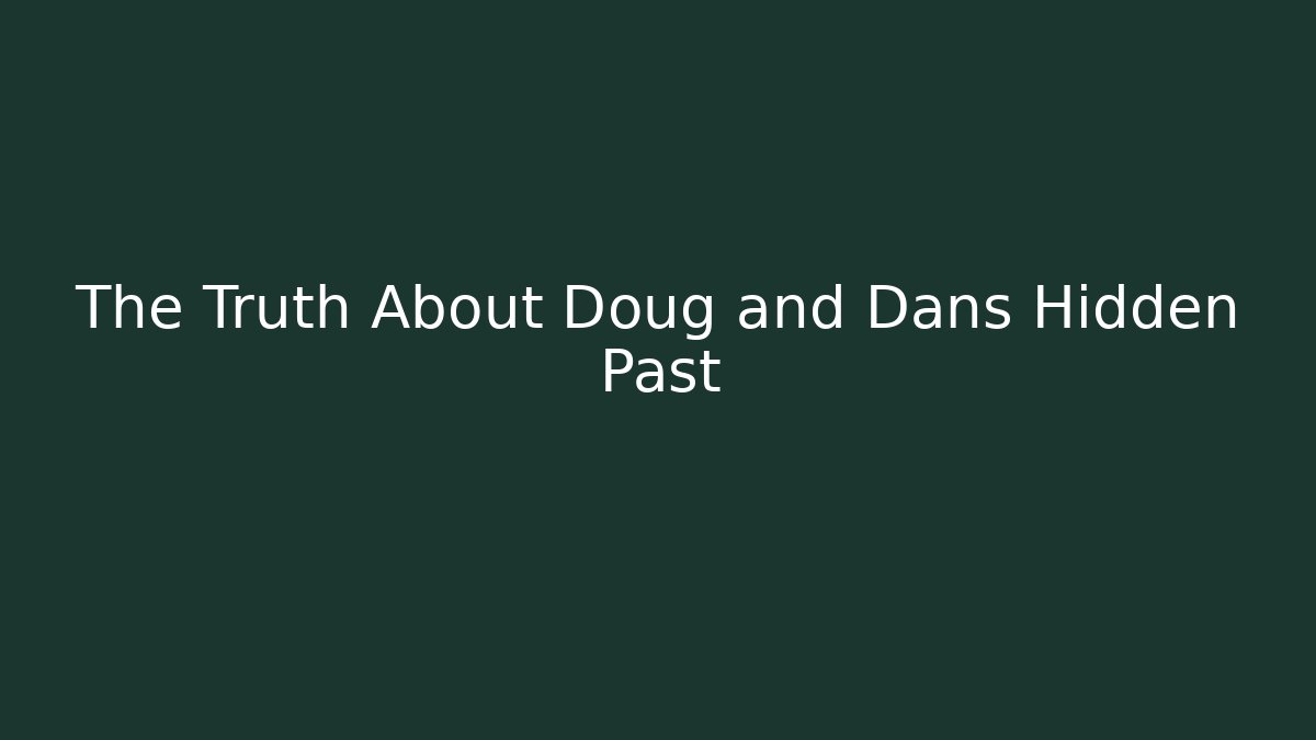 The Truth About Doug and Dans Hidden Past - Felix Cat Insurance