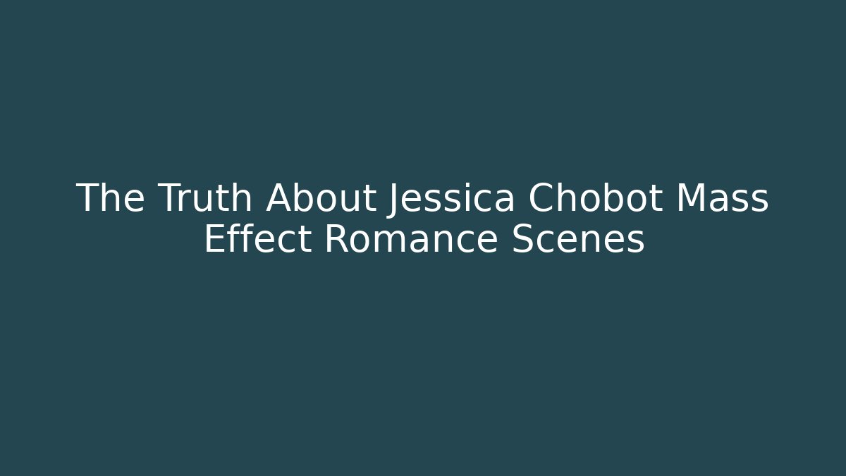 The Truth About Jessica Chobot Mass Effect Romance Scenes
