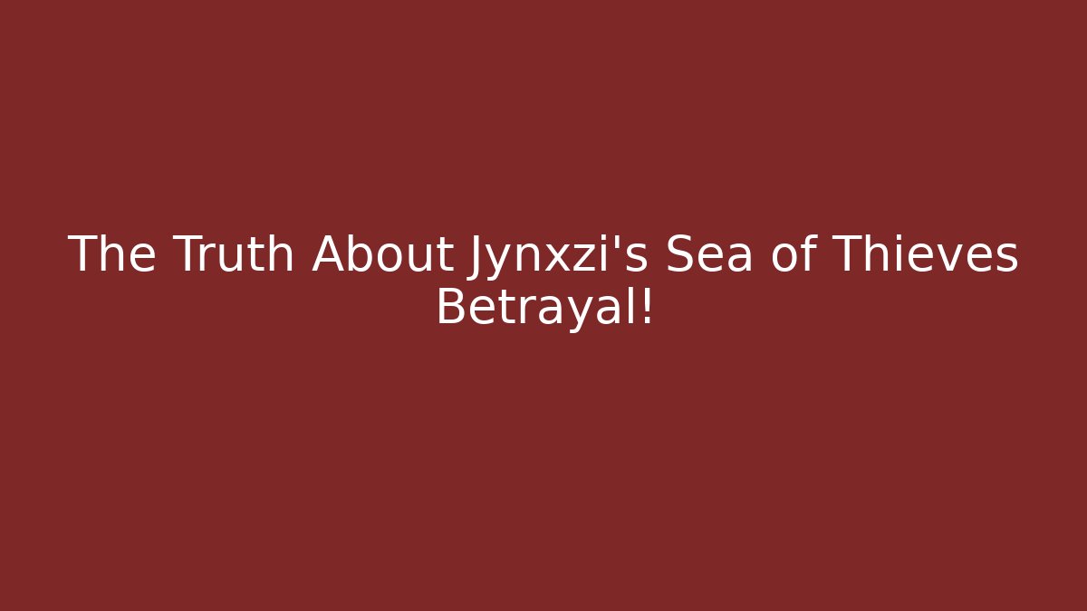The Truth About Jynxzi's Sea of Thieves Betrayal!