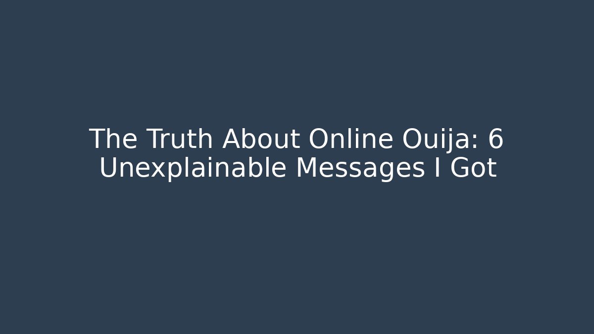 The Truth About Online Ouija: 6 Unexplainable Messages I Got