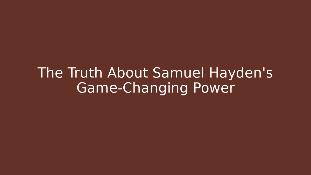 The Truth About Samuel Hayden's Game-Changing Power - Felix Cat Insurance