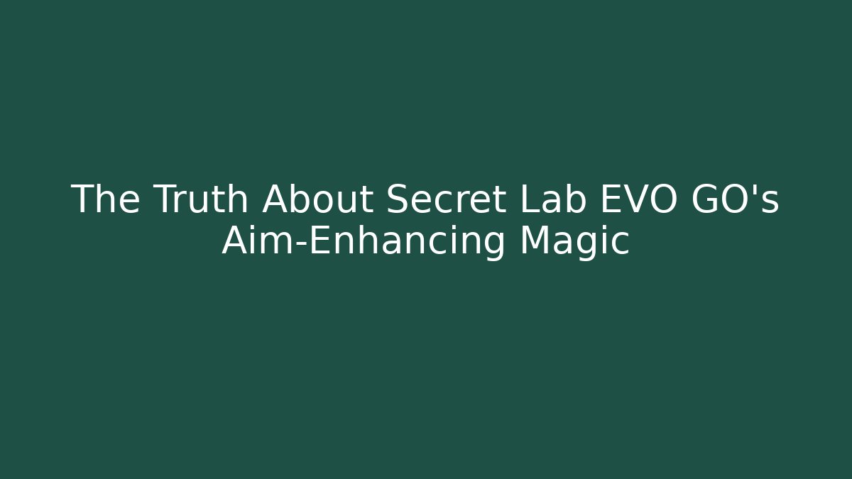 The Truth About Secret Lab EVO GO's Aim-Enhancing Magic - Felix Cat Insurance