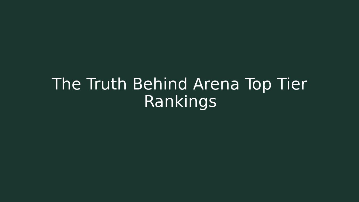The Truth Behind Arena Top Tier Rankings