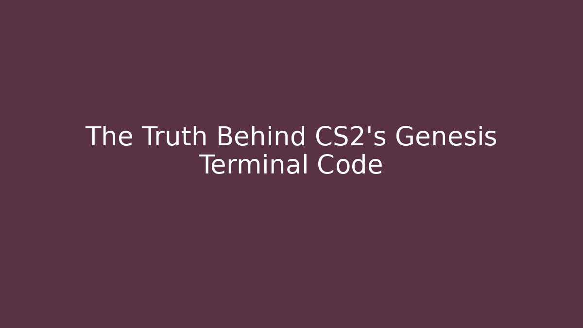 The Truth Behind CS2's Genesis Terminal Code