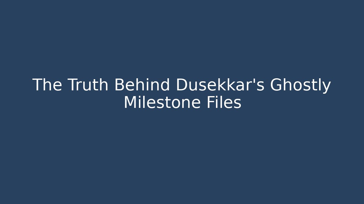 The Truth Behind Dusekkar's Ghostly Milestone Files