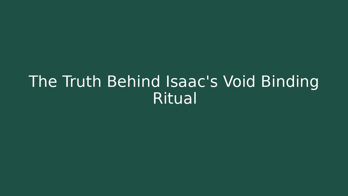 The Truth Behind Isaac's Void Binding Ritual