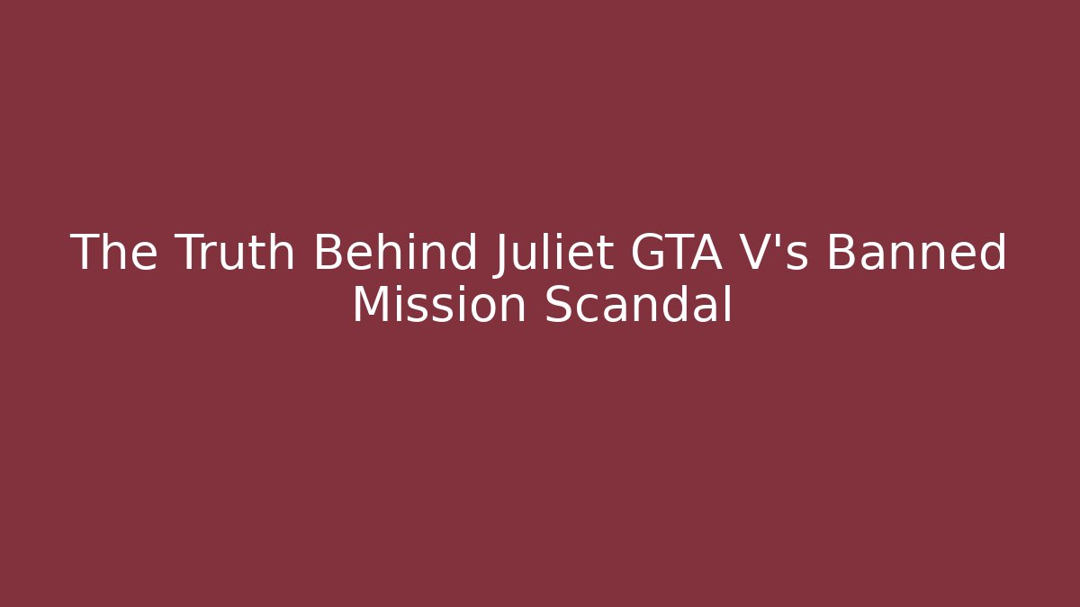 The Truth Behind Juliet GTA V's Banned Mission Scandal