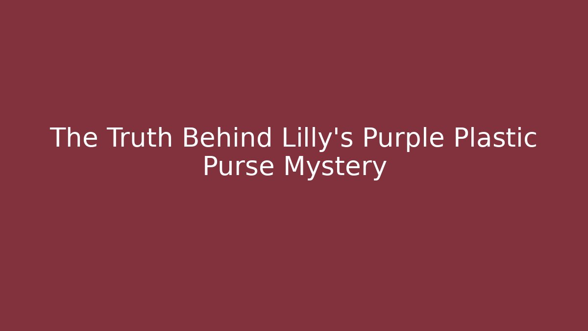 The Truth Behind Lilly's Purple Plastic Purse Mystery