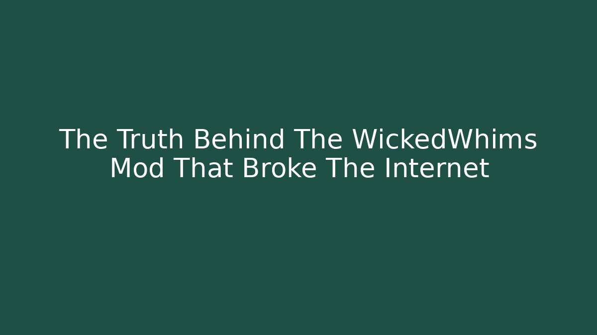 The Truth Behind The WickedWhims Mod That Broke The Internet