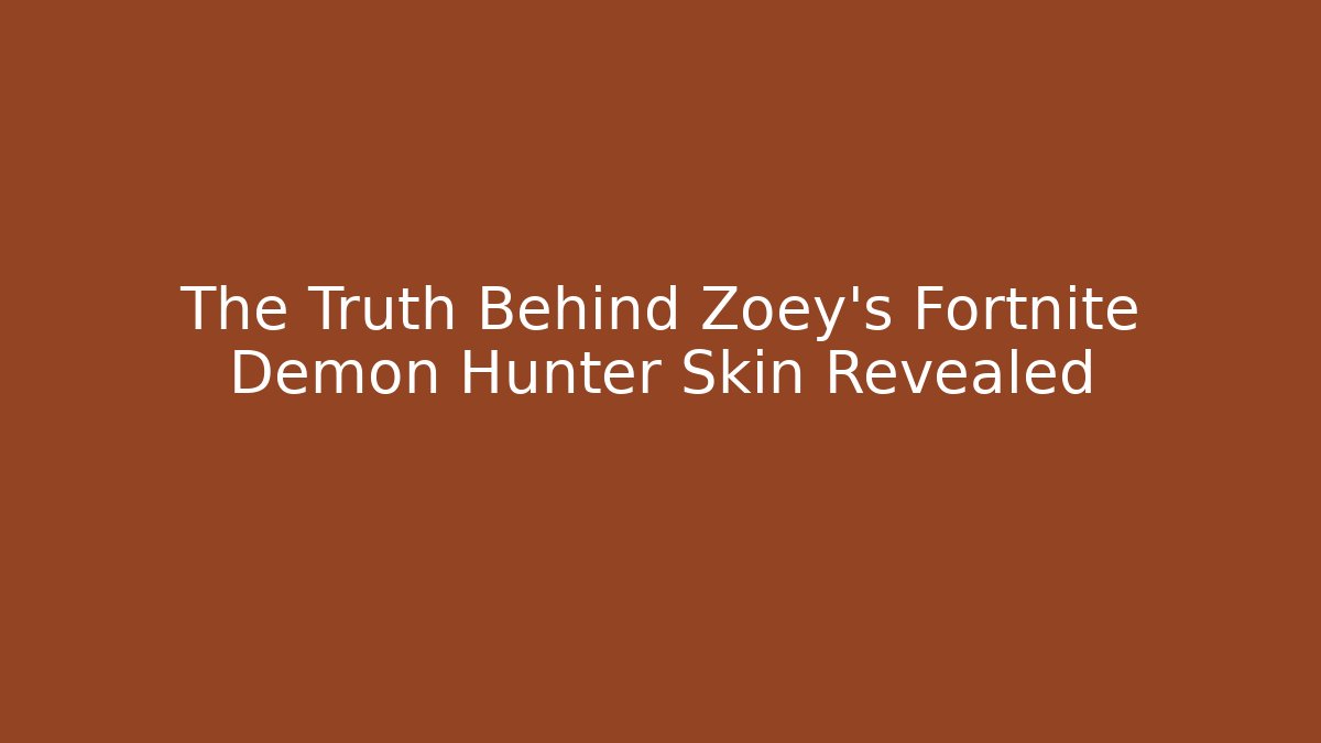 The Truth Behind Zoey’s Fortnite Demon Hunter Skin Revealed