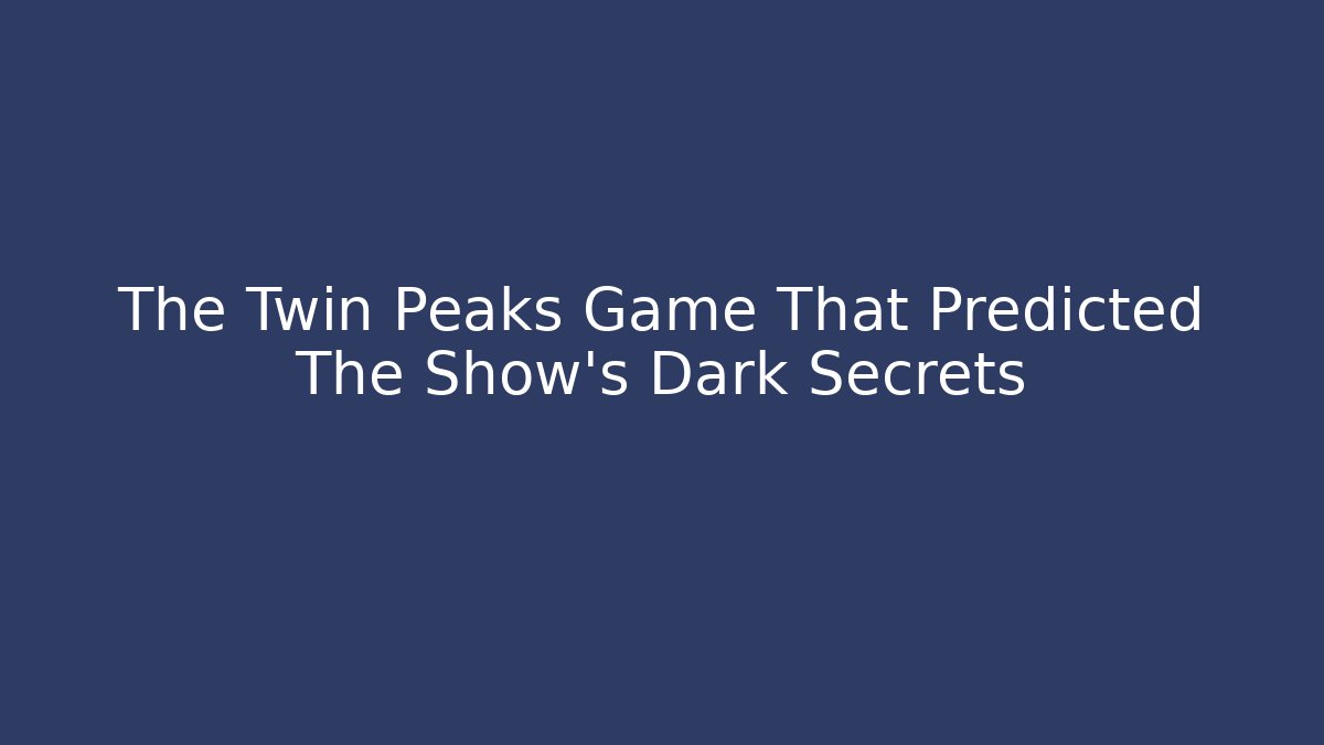 The Twin Peaks Game That Predicted The Show's Dark Secrets