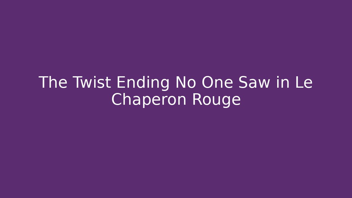 The Twist Ending No One Saw in Le Chaperon Rouge