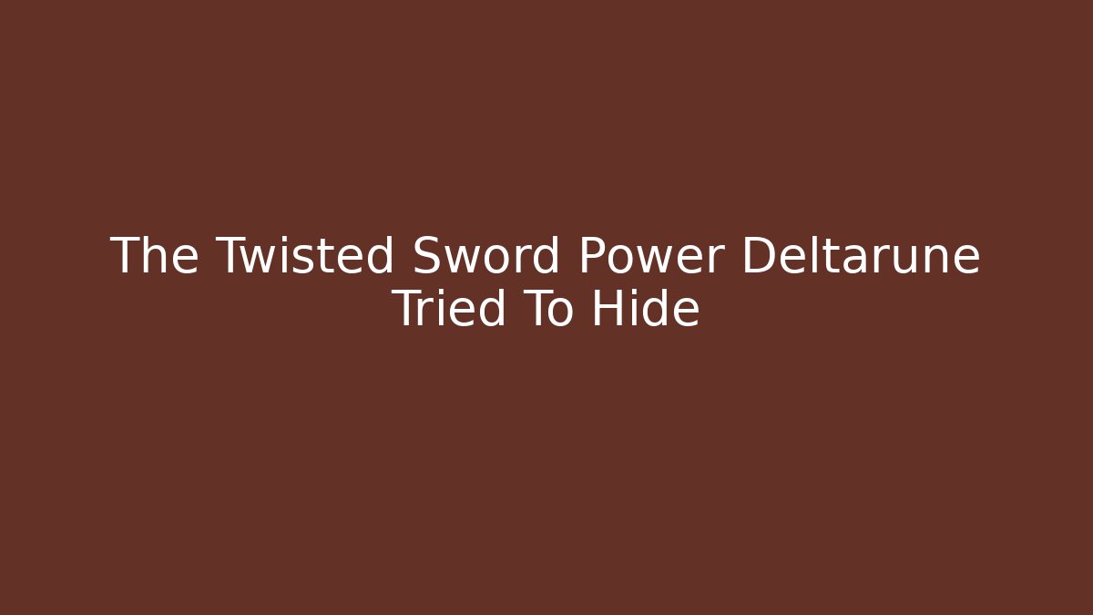 The Twisted Sword Power Deltarune Tried To Hide - Felix Cat Insurance