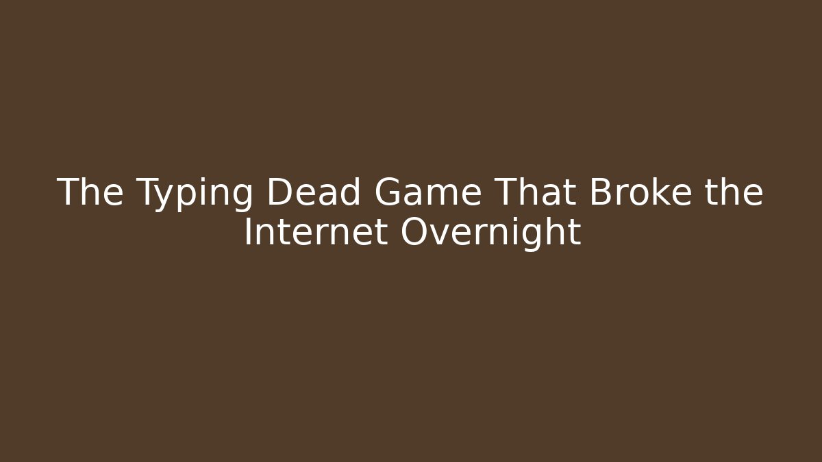 The Typing Dead Game That Broke the Internet Overnight - Felix Cat Insurance