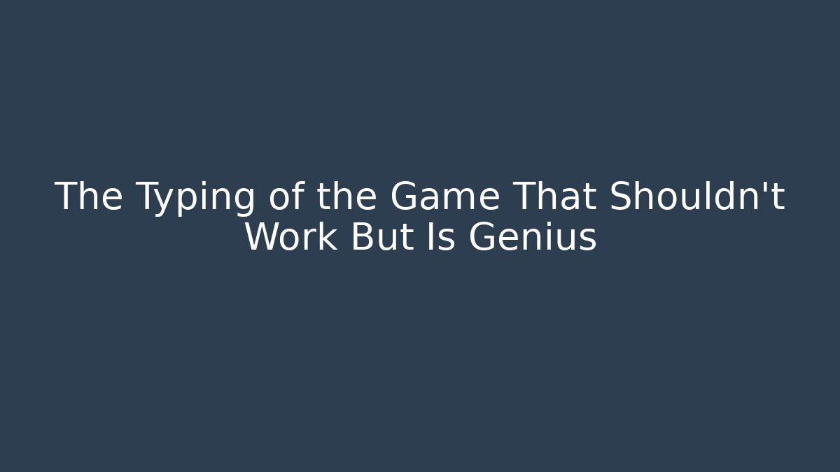 The Typing of the Game That Shouldn't Work But Is Genius - Felix Cat Insurance