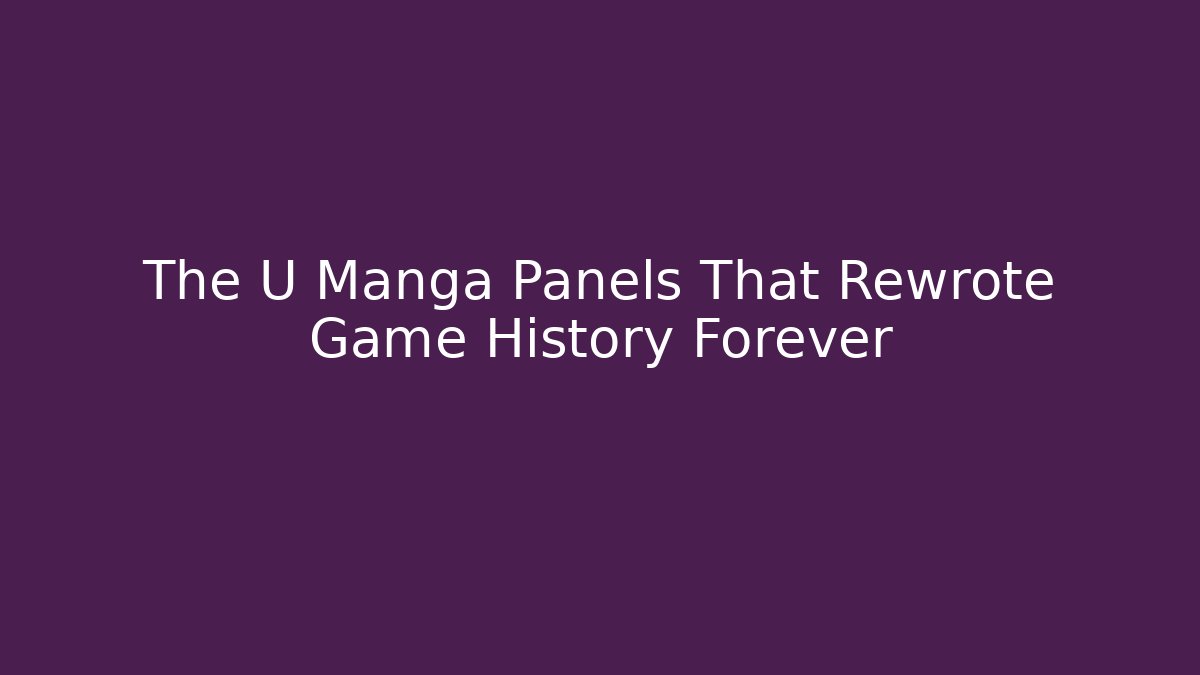 The U Manga Panels That Rewrote Game History Forever