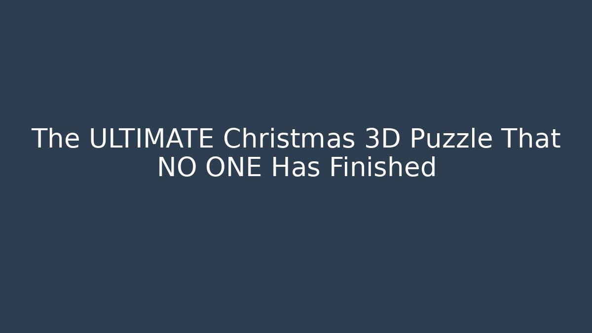 The ULTIMATE Christmas 3D Puzzle That NO ONE Has Finished