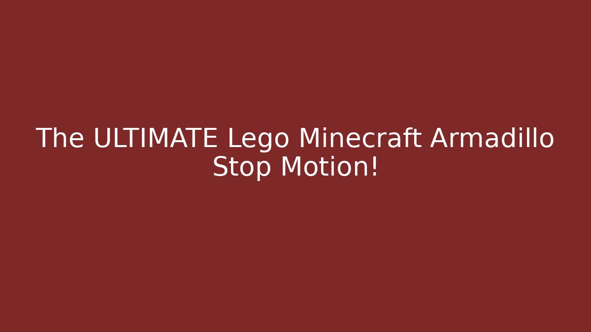 The ULTIMATE Lego Minecraft Armadillo Stop Motion!
