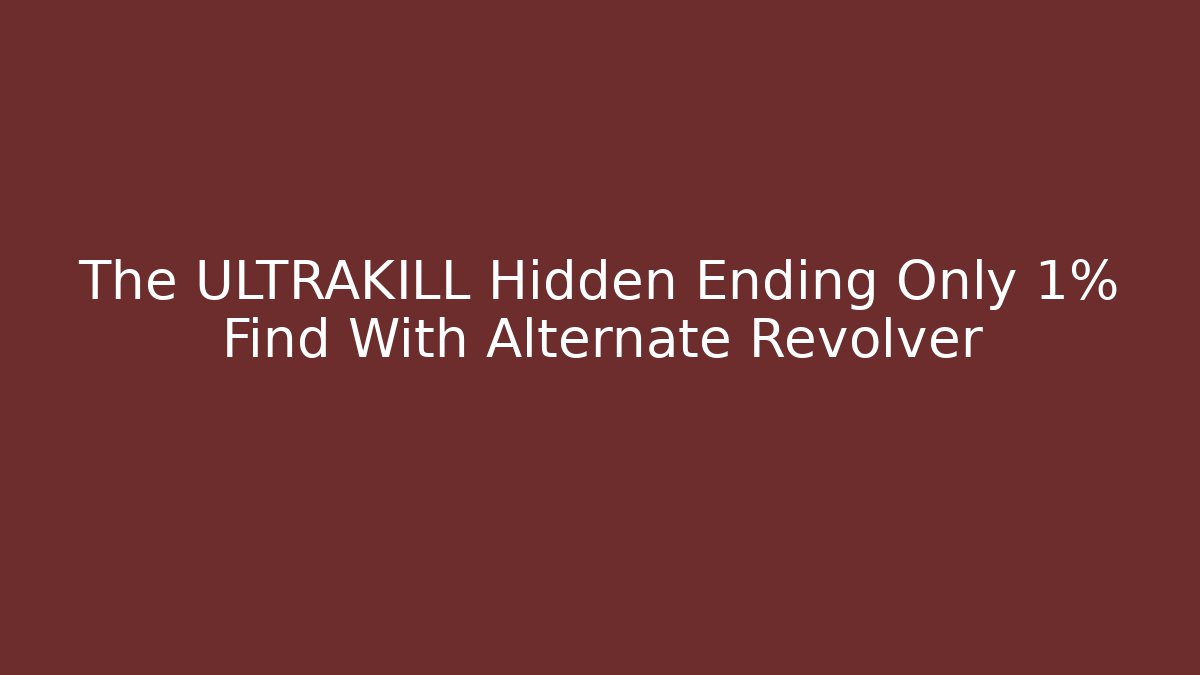 The ULTRAKILL Hidden Ending Only 1% Find With Alternate Revolver