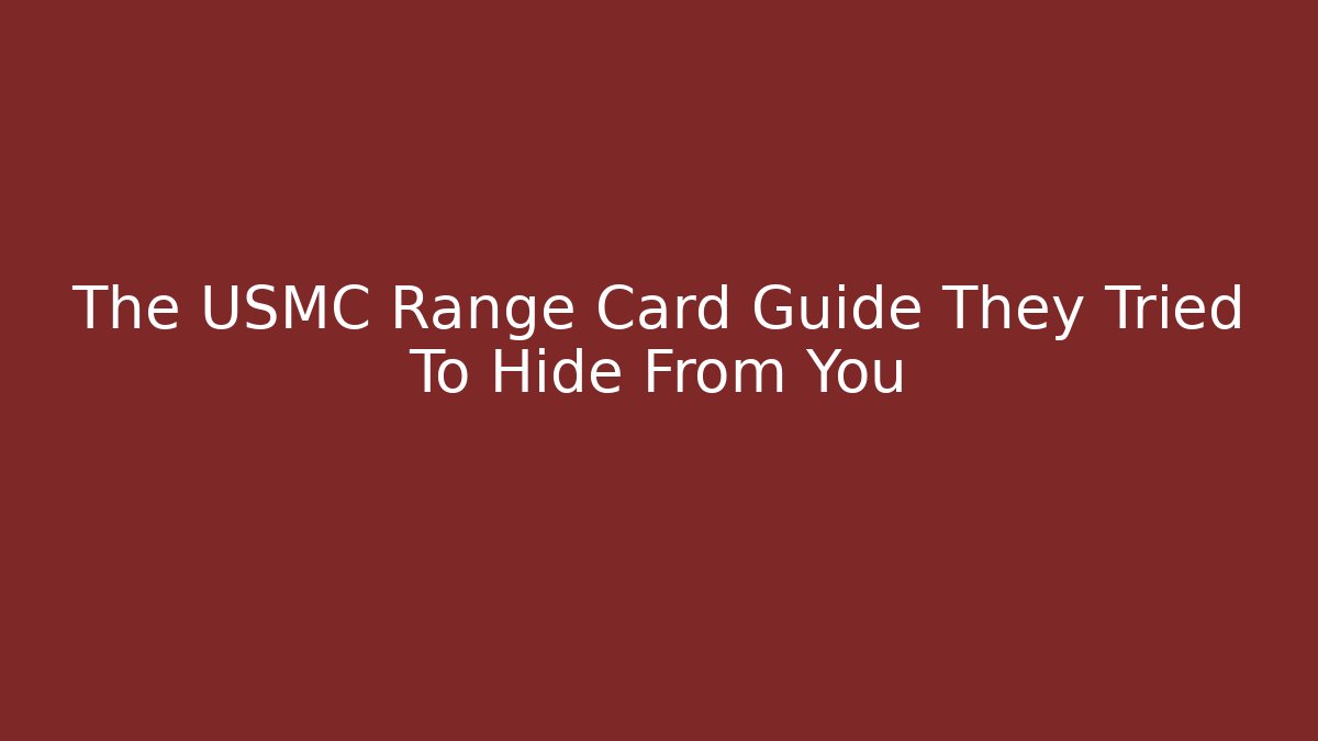 The USMC Range Card Guide They Tried To Hide From You
