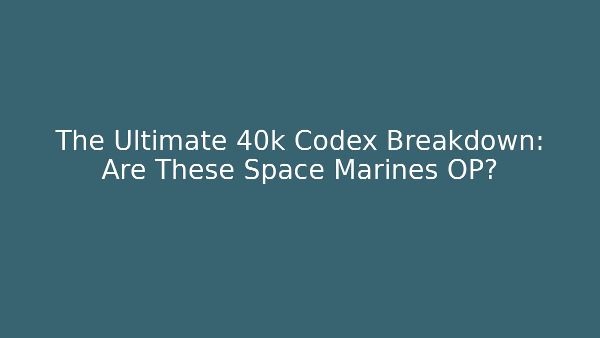 The Ultimate 40k Codex Breakdown: Are These Space Marines OP? - Felix Cat Insurance