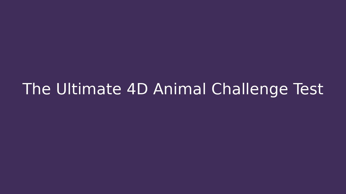 The Ultimate 4D Animal Challenge Test
